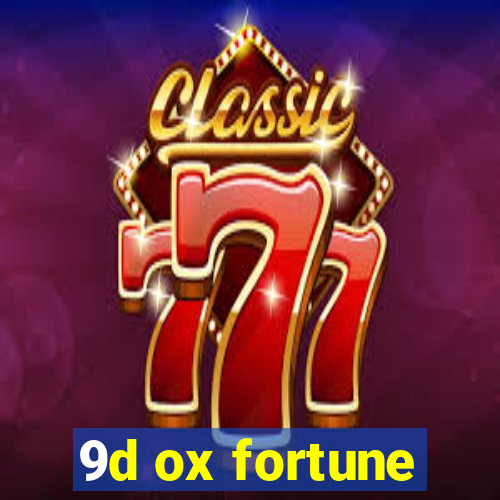 9d ox fortune